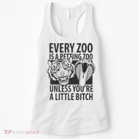 Every Zoo Is A Petting Zoo Unless Youre A Little Bitch Premium Women's Tank Top thumb 0
