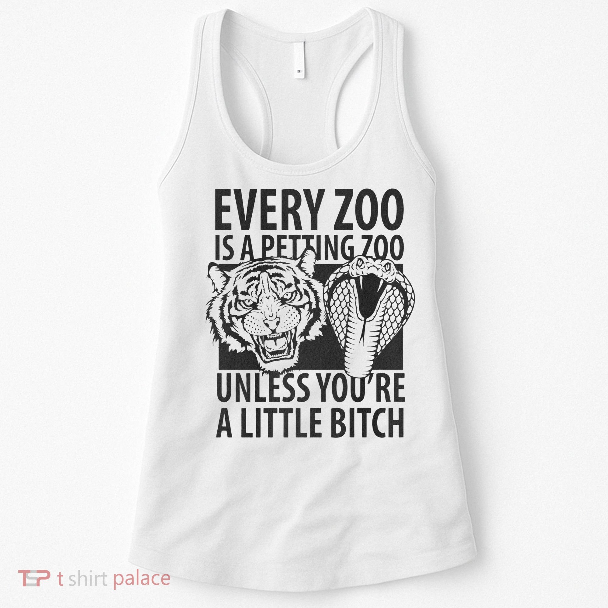 Every Zoo Is A Petting Zoo Unless Youre A Little Bitch Premium Women's Tank Top