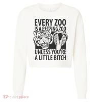 Every Zoo Is A Petting Zoo Unless Youre A Little Bitch Premium Cropped Pullover Crew thumb 0