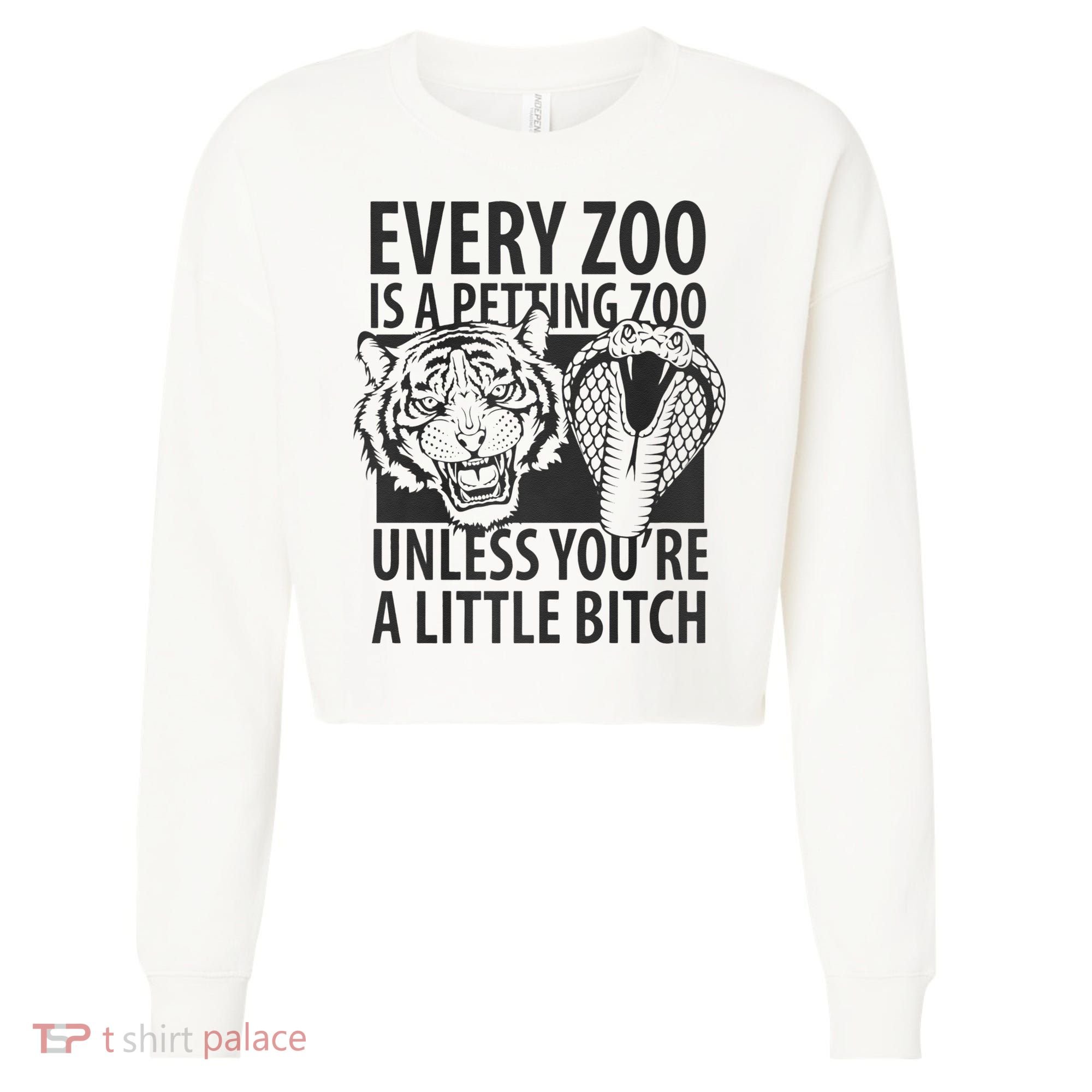 Every Zoo Is A Petting Zoo Unless Youre A Little Bitch Premium Cropped Pullover Crew