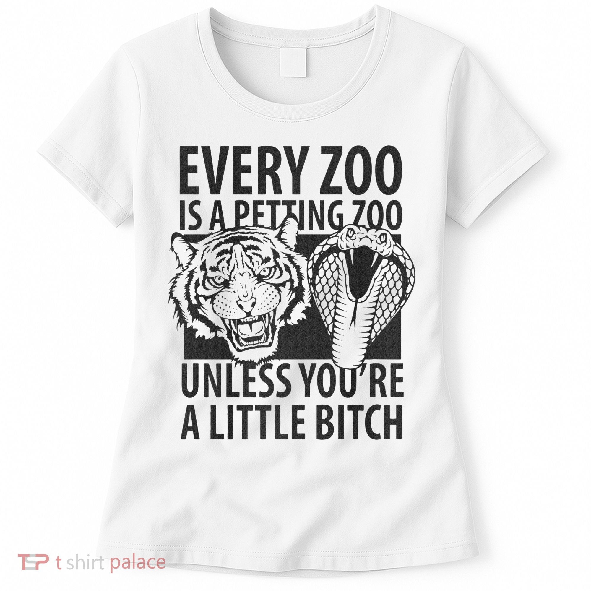 Every Zoo Is A Petting Zoo Unless Youre A Little Bitch Premium Women's T-Shirt