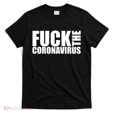 F--K The Coronavirus T-Shirt