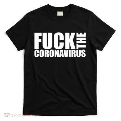 F--K The Coronavirus T-Shirt