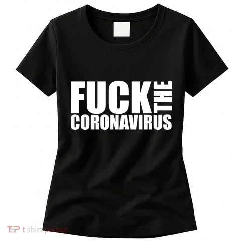 F--K The Coronavirus Women's T-Shirt in the selected color
