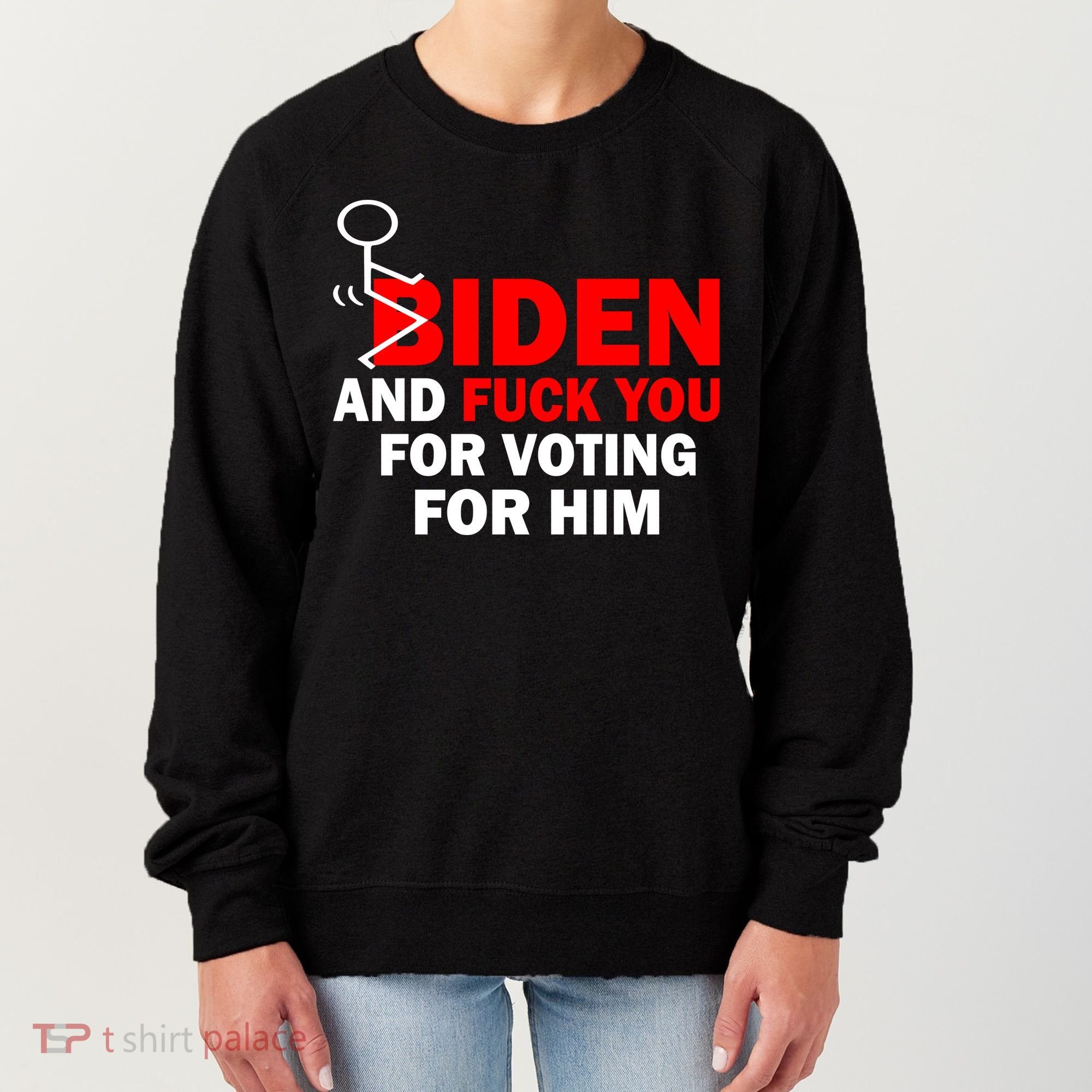F Biden And Fu*k You For Voting For Him Women's Sweatshirt