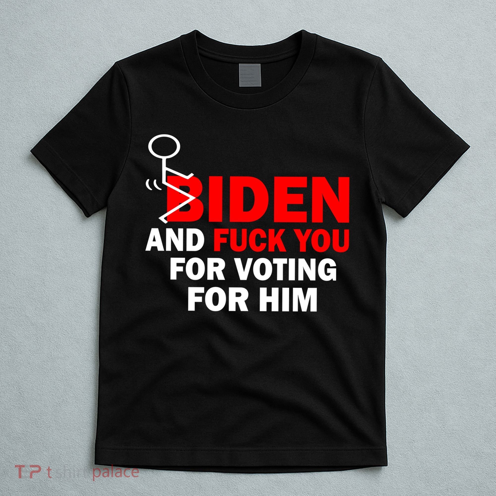 F Biden And Fu*k You For Voting For Him T-Shirt