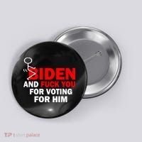 F Biden And Fu*k You For Voting For Him Button thumb 0