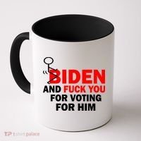 F Biden And Fu*k You For Voting For Him Coffee Mug thumb 0