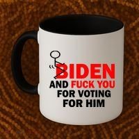 F Biden And Fu*k You For Voting For Him Coffee Mug thumb 2