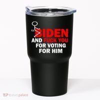 F Biden And Fu*k You For Voting For Him Tumbler thumb 0