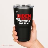 F Biden And Fu*k You For Voting For Him Tumbler thumb 2