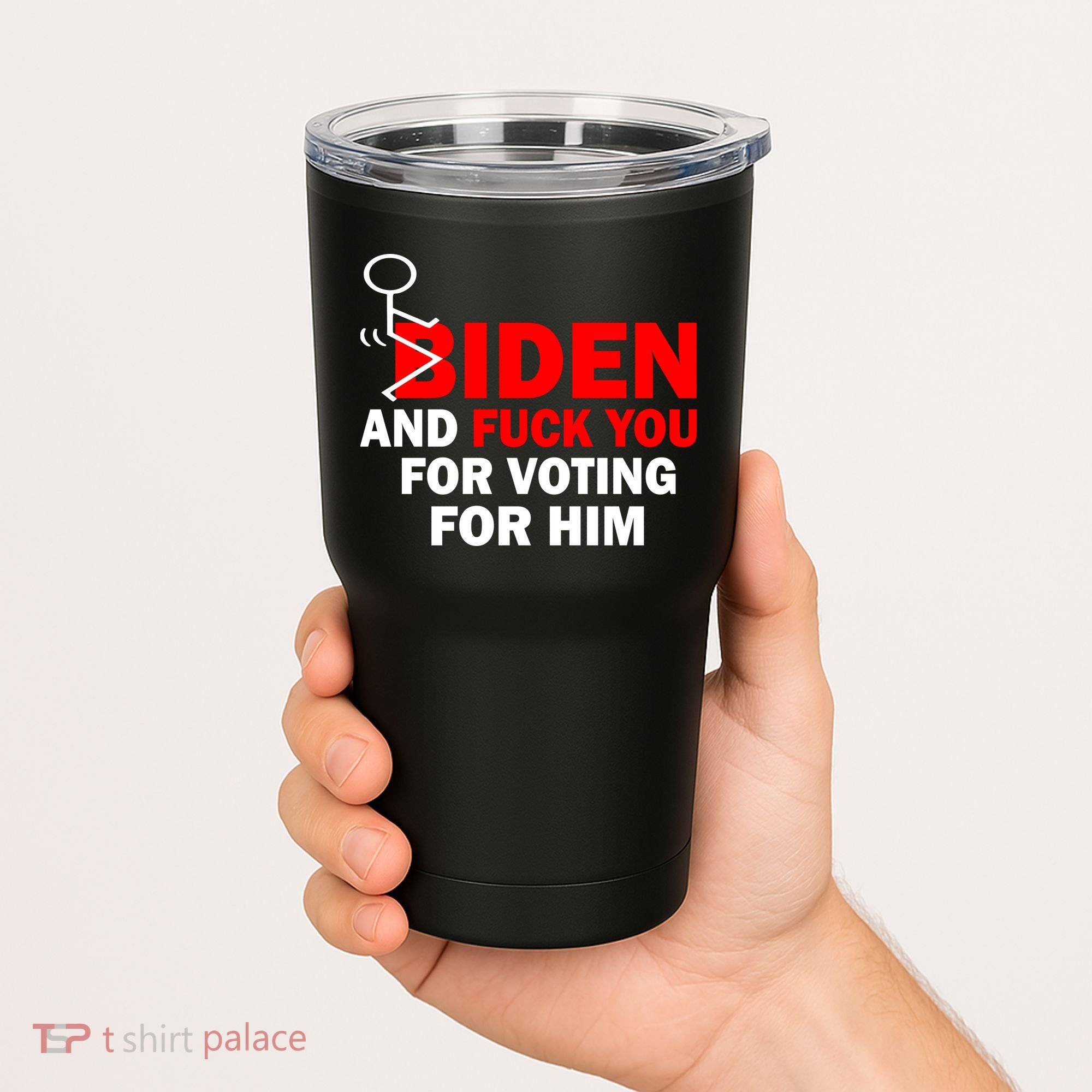F Biden And Fu*k You For Voting For Him Tumbler