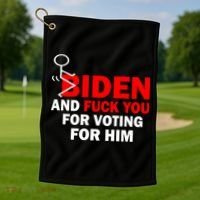 F Biden And Fu*k You For Voting For Him Golf Towel thumb 1