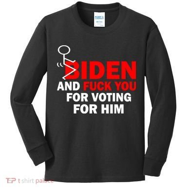 F Biden And Fu*k You For Voting For Him Kids Long Sleeve Shirt