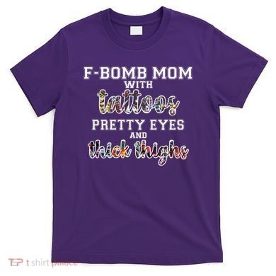 F-Bomb Mom With Tattoos and Thick Thighs T-Shirt