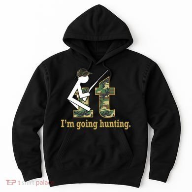 F It Im Going Hunting Hoodie
