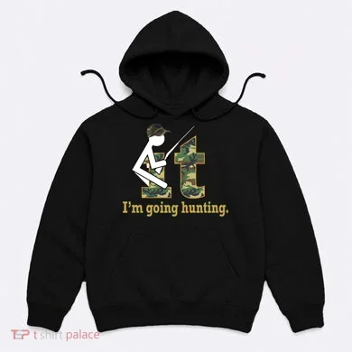 F It Im Going Hunting Hoodie