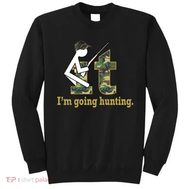 F It Im Going Hunting Sweatshirt