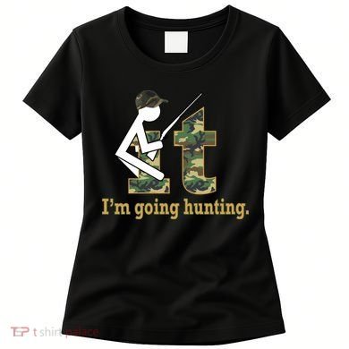 F It Im Going Hunting Women's T-Shirt