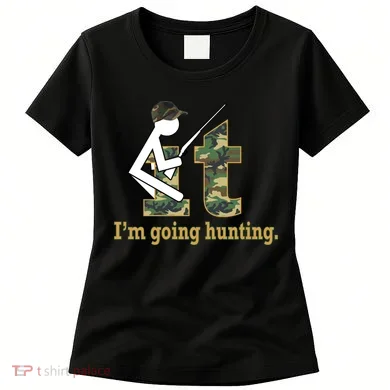 F It Im Going Hunting Women's T-Shirt