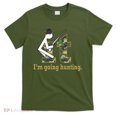 F It Im Going Hunting T-Shirt
