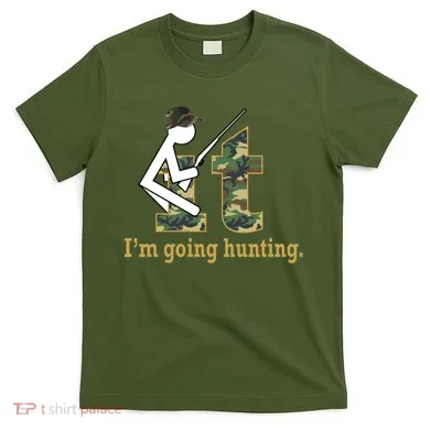 F It Im Going Hunting T-Shirt