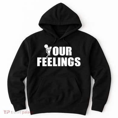 F Your Feelings Hoodie