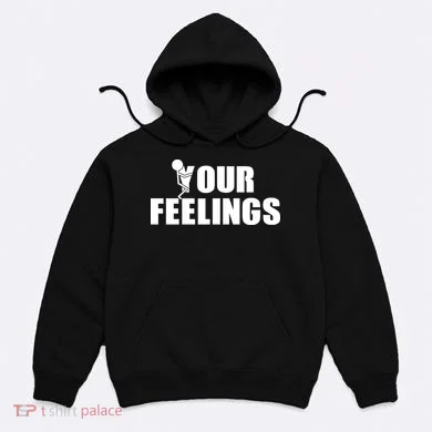 F Your Feelings Hoodie
