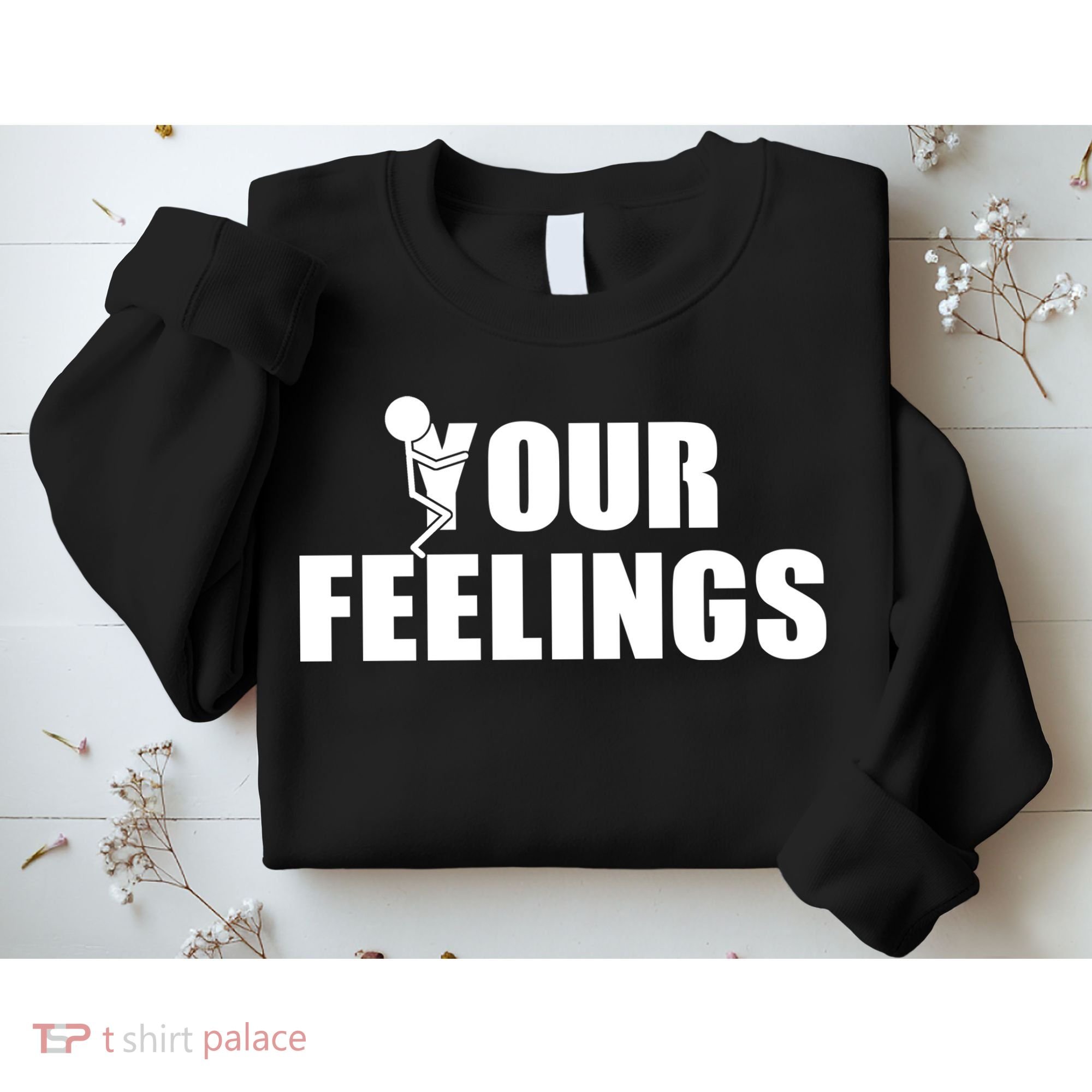 F Your Feelings Sweatshirt