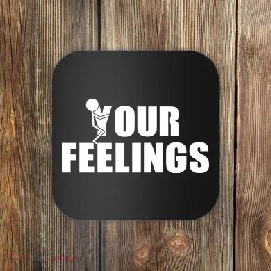 F Your Feelings Coaster