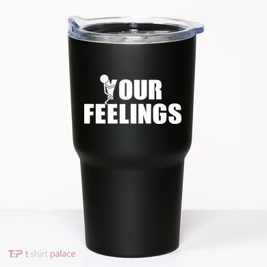 F Your Feelings Tumbler