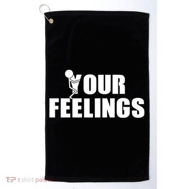 F Your Feelings Golf Towel