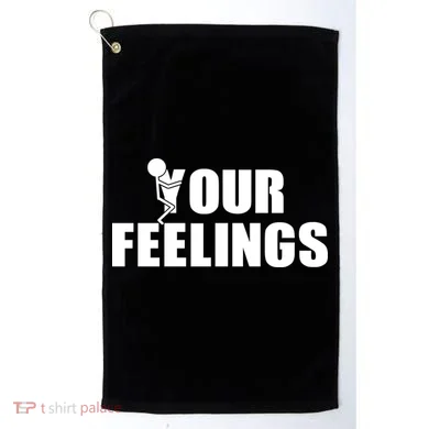 F Your Feelings Golf Towel
