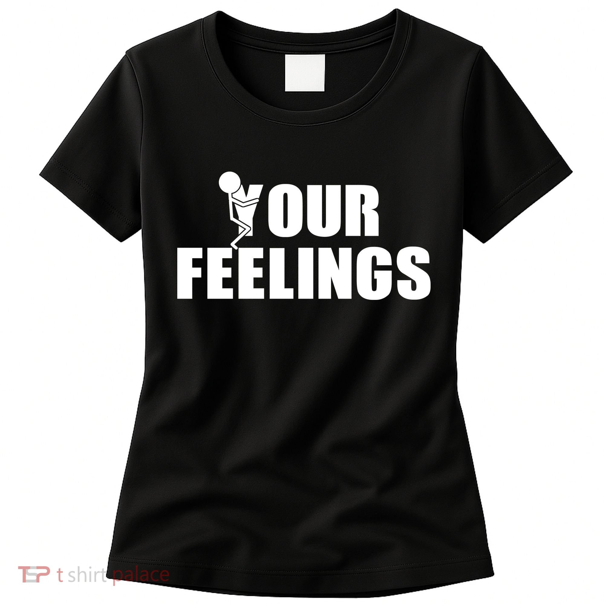F Your Feelings Women's T-Shirt