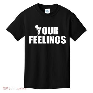 F Your Feelings Kids T-Shirt
