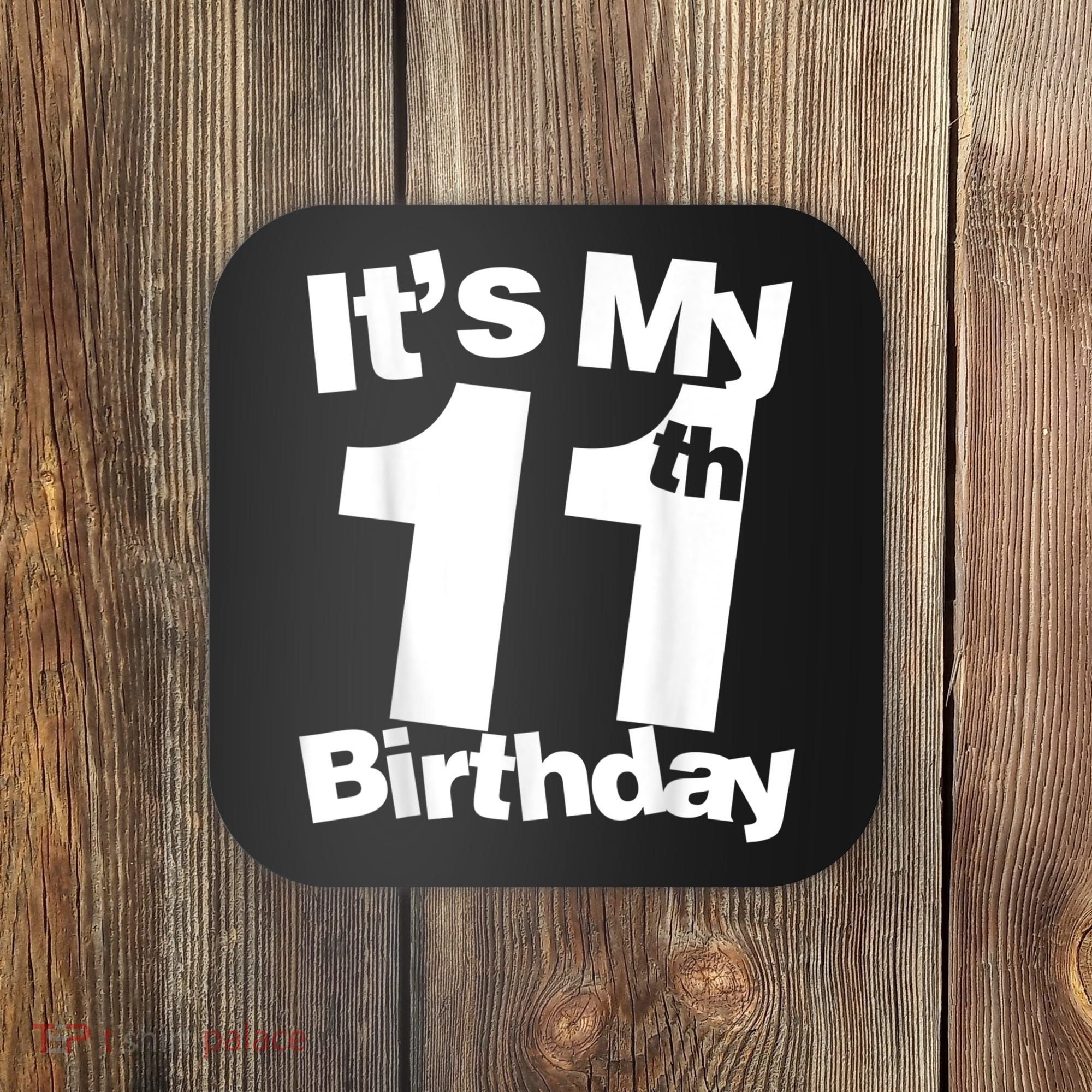 Funny 11th Birthday It's My 11th Birthday 11 Year Old Birthday Coaster
