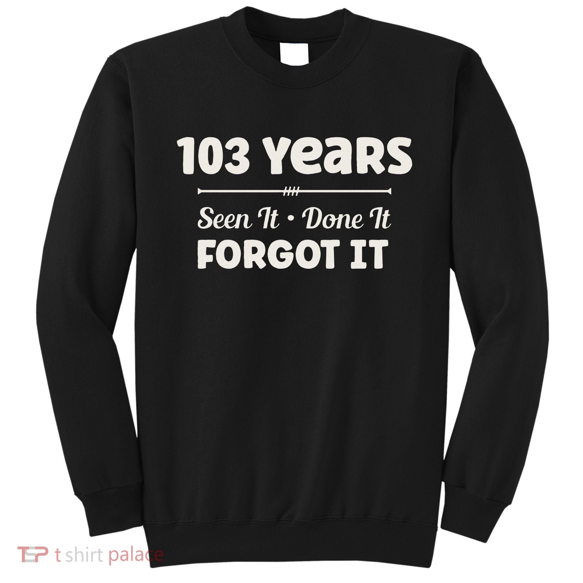 Funny 103rd Birthday Gifts 103 Years Old Sweatshirt