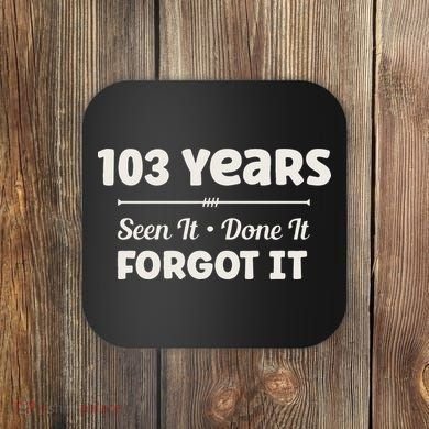 Funny 103rd Birthday Gifts 103 Years Old Coaster