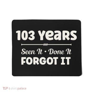 Funny 103rd Birthday Gifts 103 Years Old Mousepad