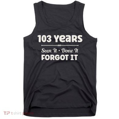 Funny 103rd Birthday Gifts 103 Years Old Tank Top