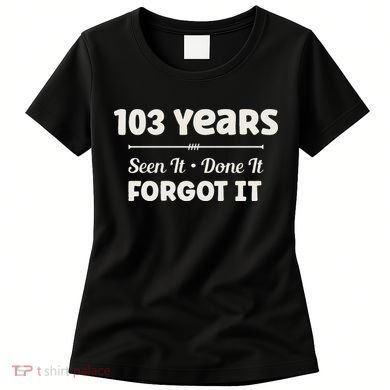 Funny 103rd Birthday Gifts 103 Years Old Women's T-Shirt