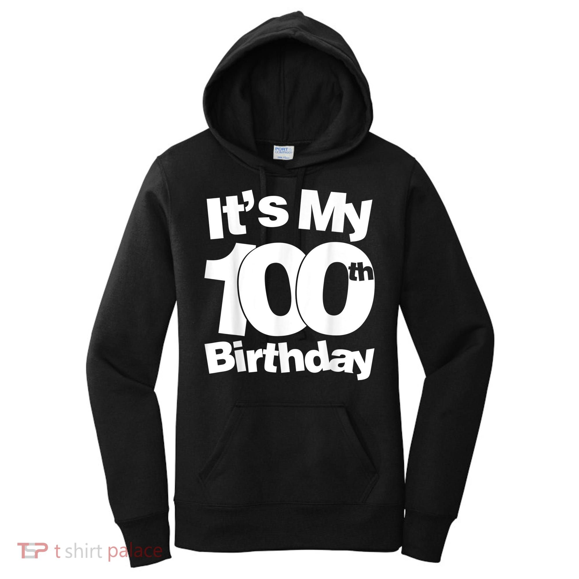 Funny 100th Birthday. It's My 100th Birthday 100 Year Old Birthday Women's Hoodie