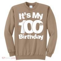 Funny 100th Birthday. It's My 100th Birthday 100 Year Old Birthday Sweatshirt thumb 0