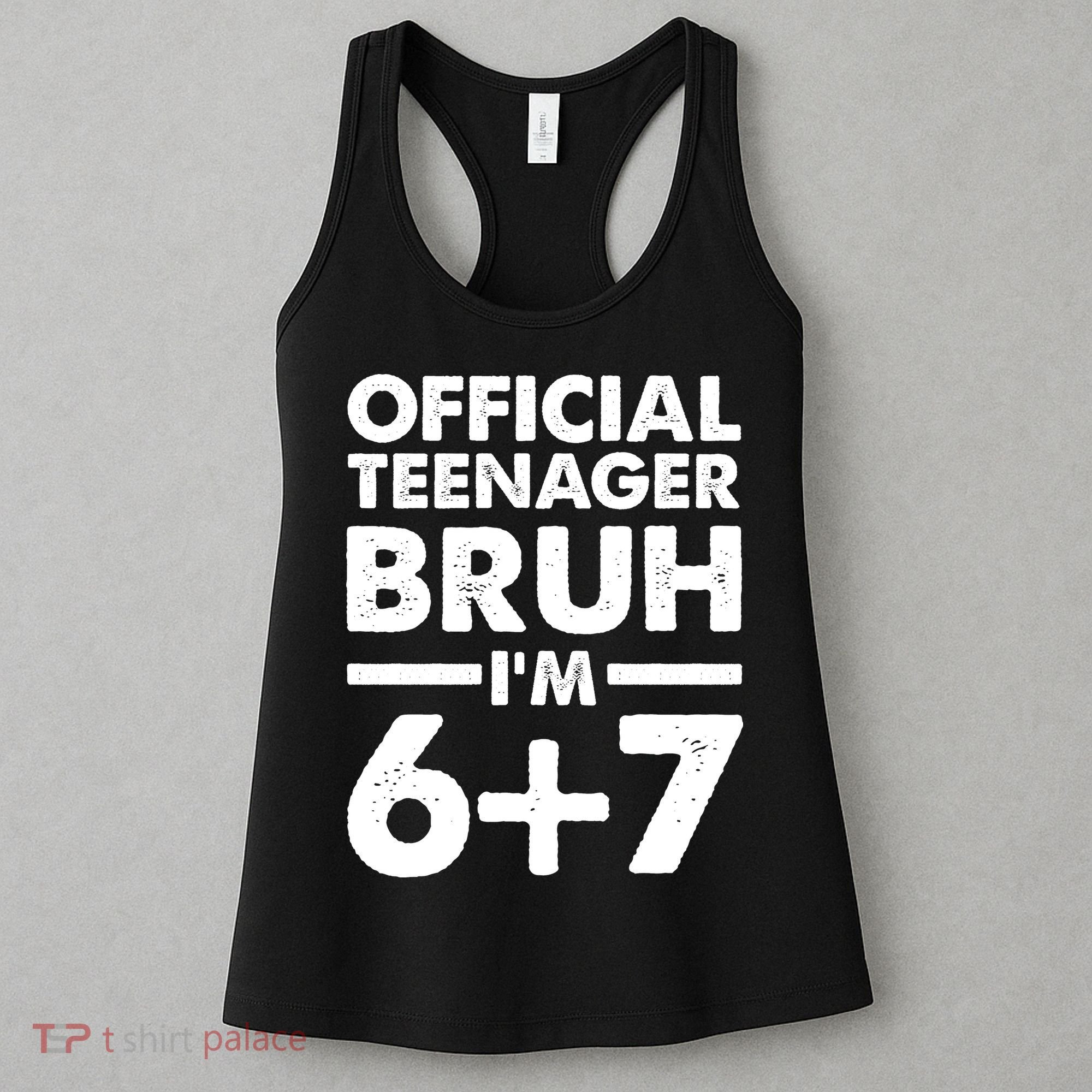 Funny 13th Birthday Official Teenager Bruh I'm 6+7  Women's Tank Top