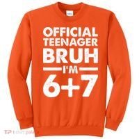 Funny 13th Birthday Official Teenager Bruh I'm 6+7  Sweatshirt thumb 0