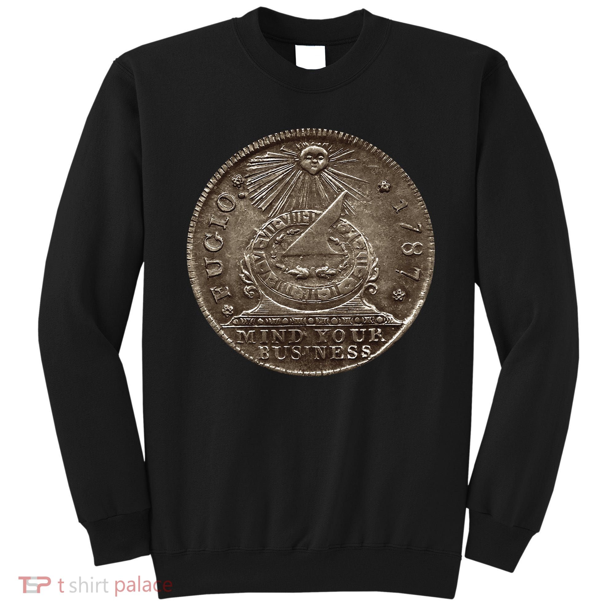 Fugio 1787 Cent Coin Mind Your Business United States Money Sweatshirt