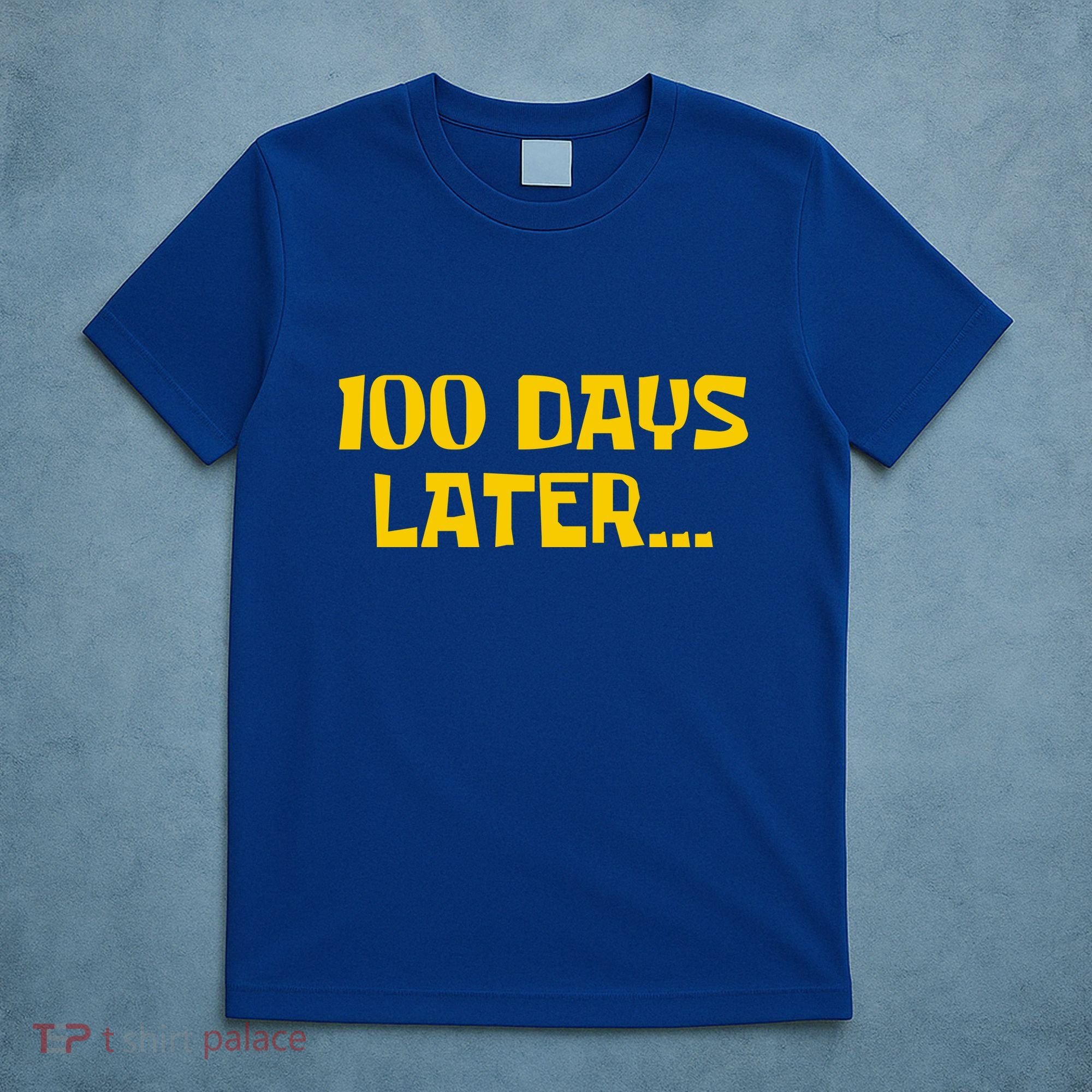 Funny 100 Days Later One Hundred Days Of School T-Shirt