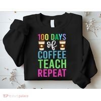 Funny 100 Days Of School For Teacher Coffee Sweatshirt thumb 2