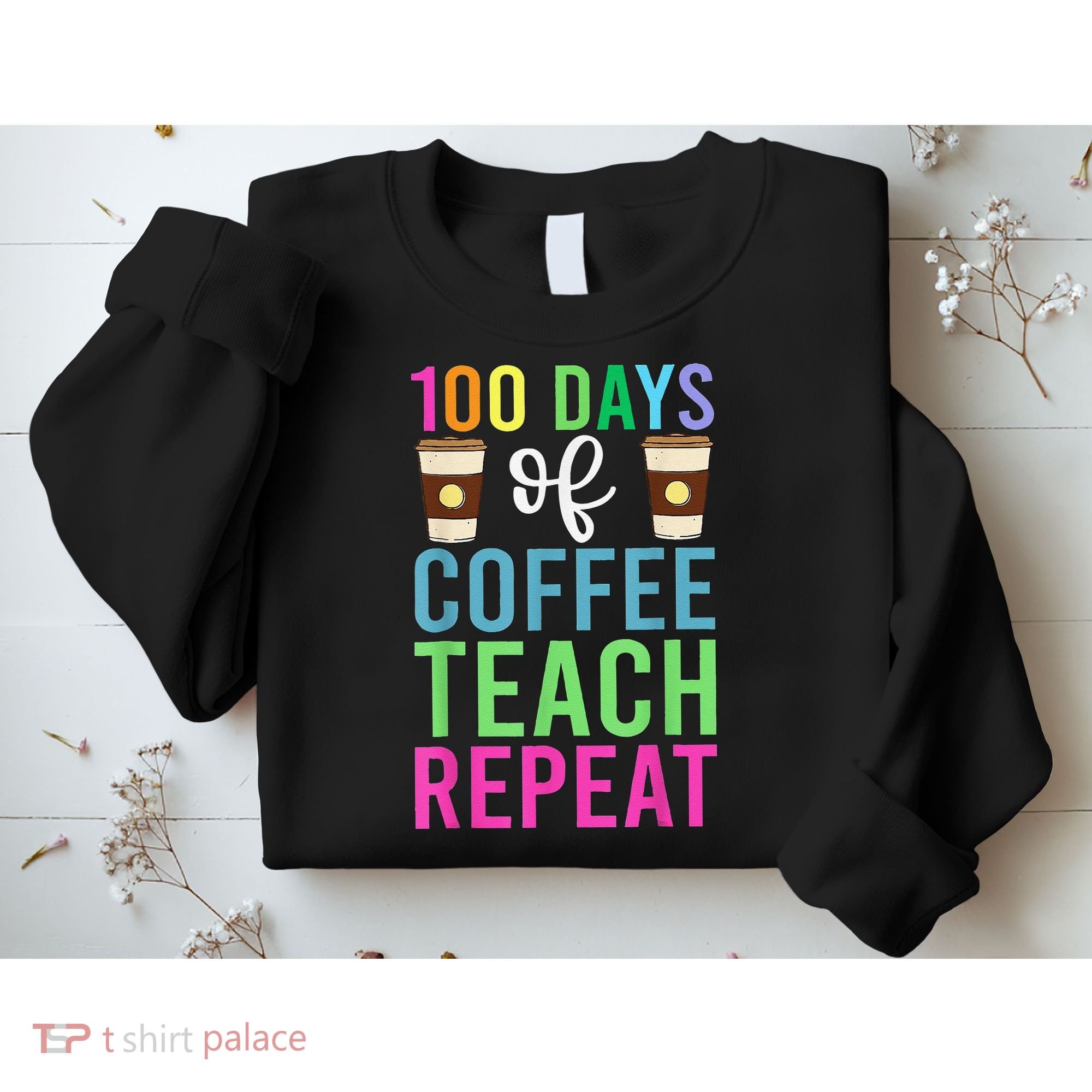 Funny 100 Days Of School For Teacher Coffee Sweatshirt