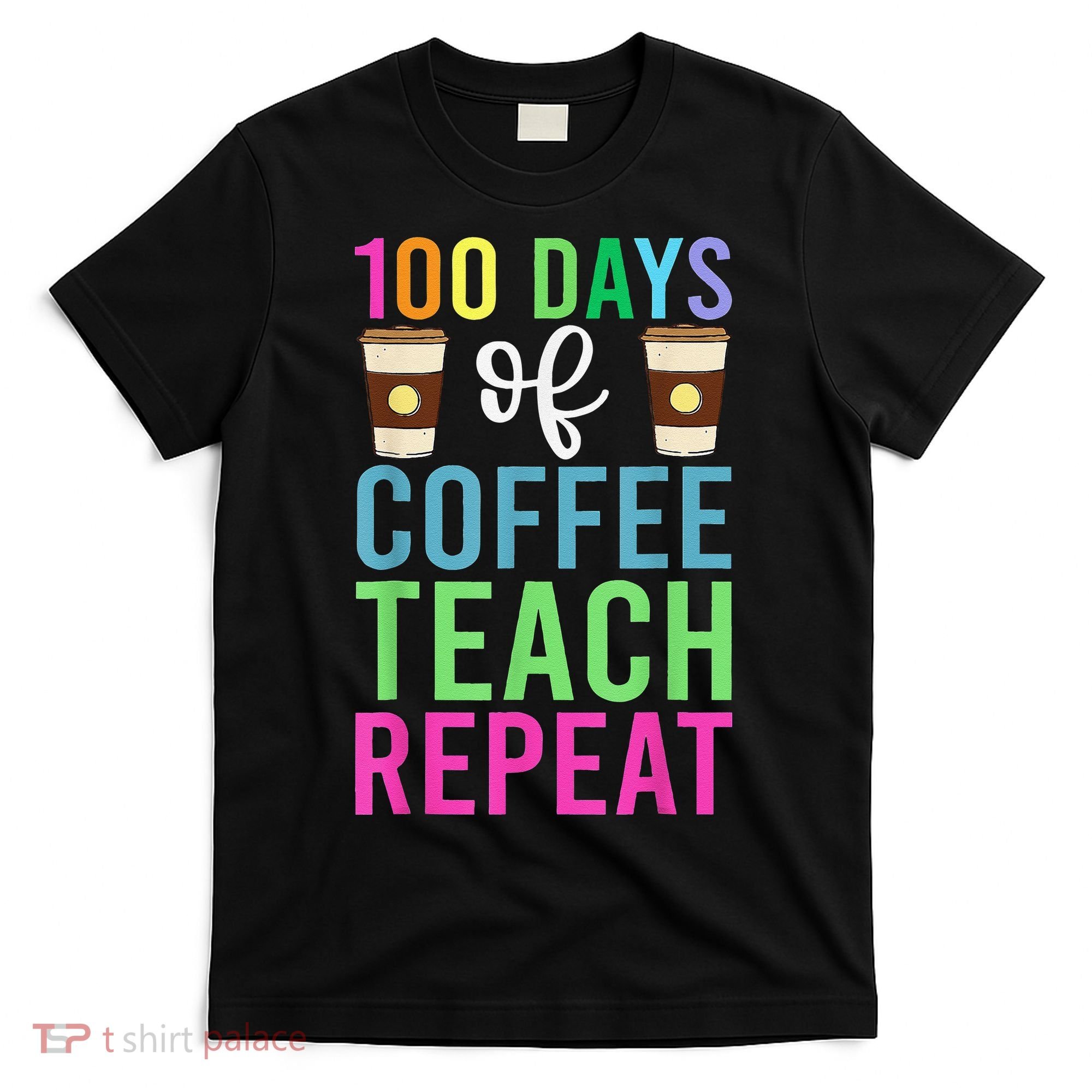 Funny 100 Days Of School For Teacher Coffee T-Shirt